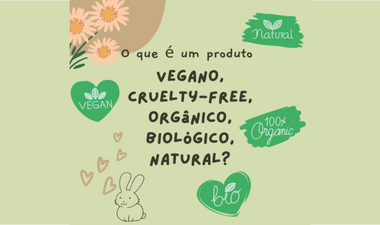 O que é um produto Vegano, Cruelty-free, Orgânico, Biológico ou Natural?